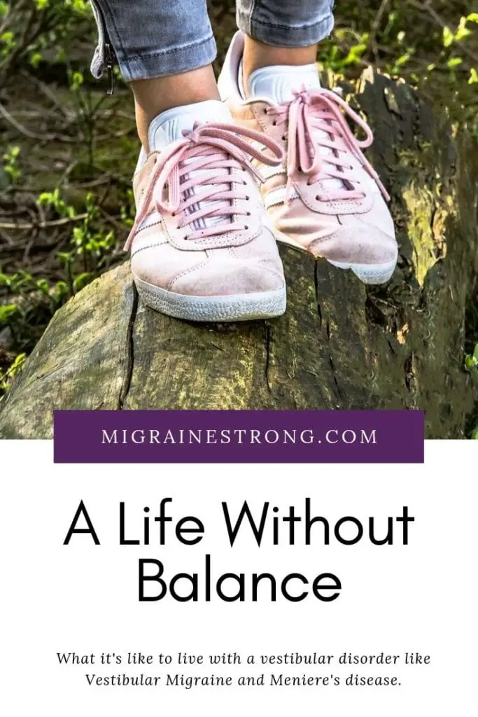 A Life Without Balance - What it's like to live with a vestibular disorder that affects your entire balance system and how we can implement change for the future. #vestibulardisorder #vestibularmigraine #menieresdisease