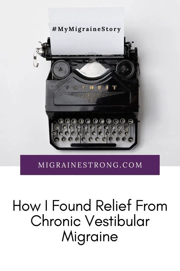 My Migraine Story: Finding Relief From Chronic Vestibular Migraine