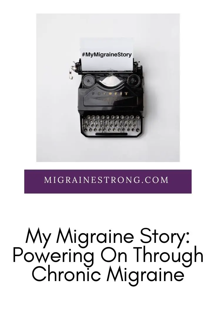 My Migraine Story: Powering On Through Chronic Migraine